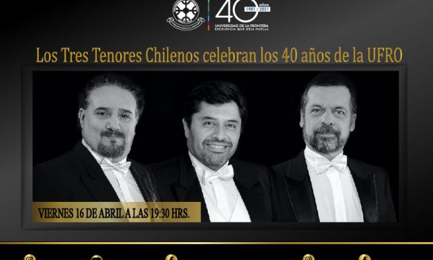 UFRO CELEBRARA SU ANIVERSARIO 40 CON LOS TRES TENORES CHILENOS